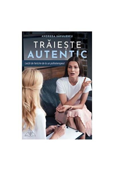 Editura Bookzone Live authentically. Lessons on happiness from a psi