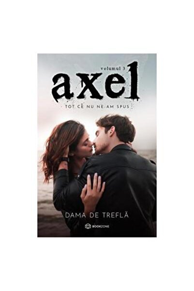 Editura Bookzone Axel. Volumul 3: Tot ce nu ne-am spus, Dama de Tre