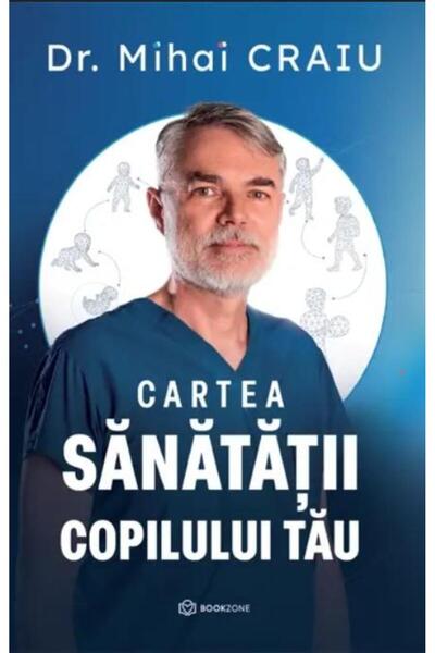 Editura Bookzone Cartea sanatatii copilului tau, Mihai Craiu