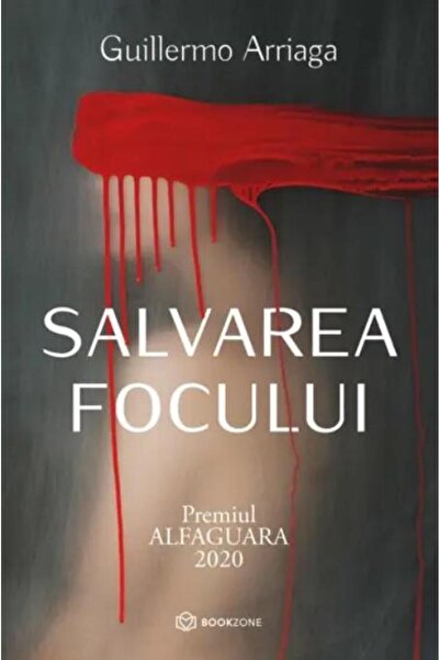 Editura Bookzone Salvarea focului, Guillermo Arriaga