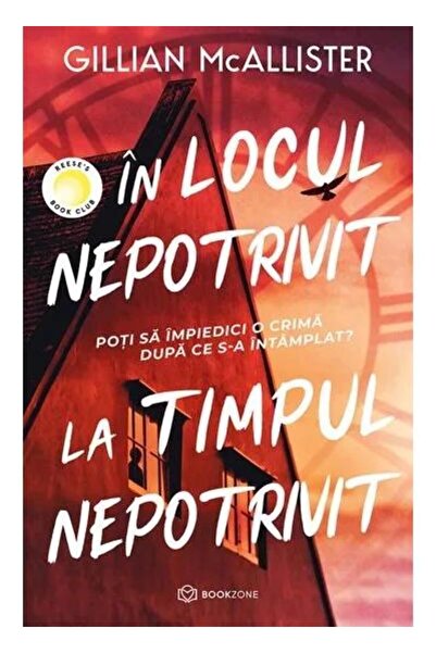 Editura Bookzone In locul nepotrivit, la timpul nepotrivit, Gillian