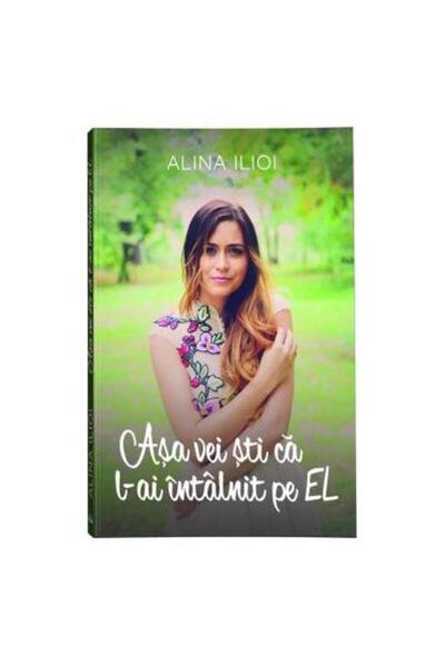 Editura Bookzone Asa vei sti ca l-ai intalnit pe el, Alina Ilioi