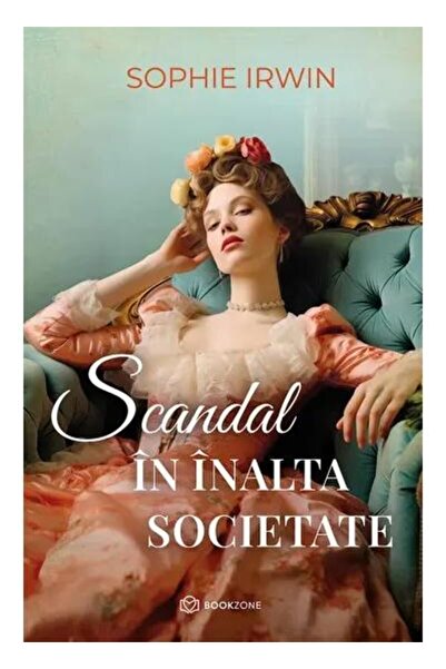 Editura Bookzone Scandal in inalta societate, Sophie Irwin