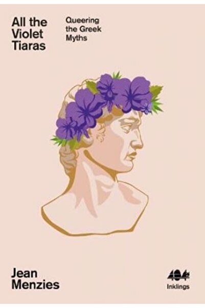 NO BRAND All the Violet Tiaras: Queering the Greek Myths: 21 (Inklings)