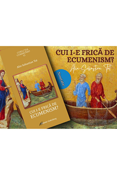 Galaxia Gutenberg Cui i-e frică de ecumenism?