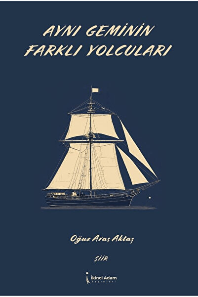 İkinci Adam Yayınları Aynı Geminin Farklı Yolcuları / Oğuz Aras Aktaş / / 978...