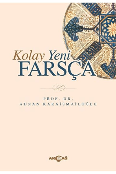 Akçağ Yayınları Kolay Yeni Farsça / Adnan Karaismailoğlu / / 9786053429296