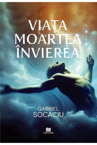Editura Creator Life. Death. Resurrection, Gabriel Socaciu