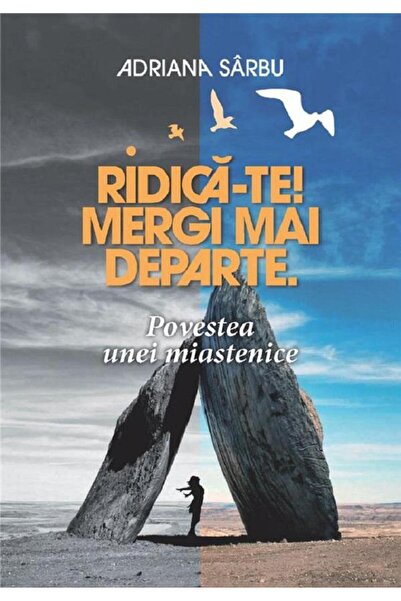 Editura Creator Ridica-te! Mergi mai departe. Povestea unei miaste