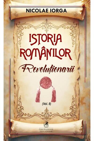 Editura Cartea Romaneasca Educational Istoria romanilor, Volumul 8: Revolutio...