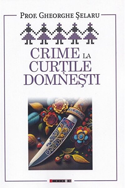 Editura Eikon Crime la curtile domnesti, Gheorghe Selaru
