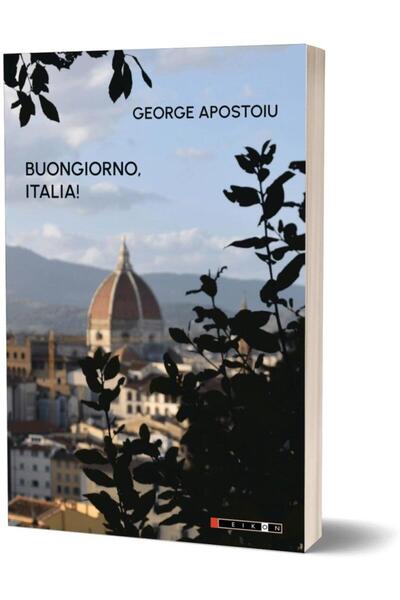 Editura Eikon Buongiorno, Italia!, George APOSTOIU