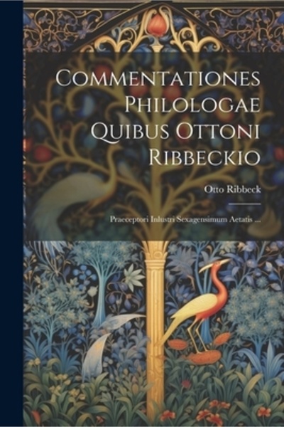 Legare Street Pr Commentationes Philologae Quibus Ottoni Ribbeckio: Praecepto...