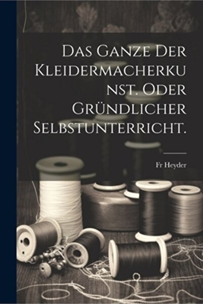 Legare Street Pr Das Ganze der Kleidermacherkunst. oder gr