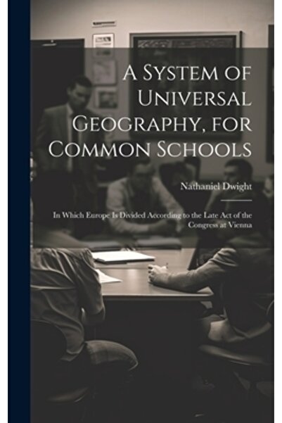 Legare Street Pr A System of Universal Geography for Common Schools: In Which Europe Is Divided According to the Lat