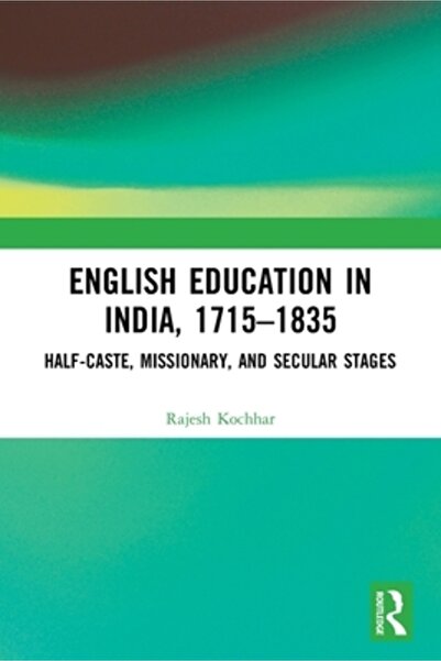 Routledge Educația engleză în India 1715-1835: Etapele misionarilor metiși și...