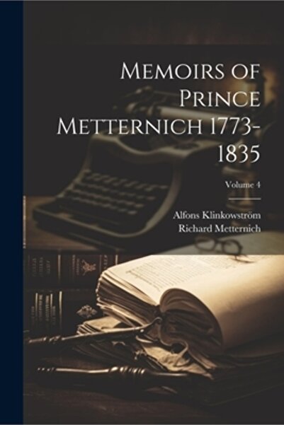 Legare Street Pr Memoriile prințului Metternich 1773-1835; Volumul 4