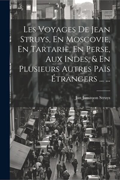 Legare Street Pr Les Voyages De Jean Struys En Moscovie En Tartarie En Perse Aux Indes & En Plusieurs Autres Pa