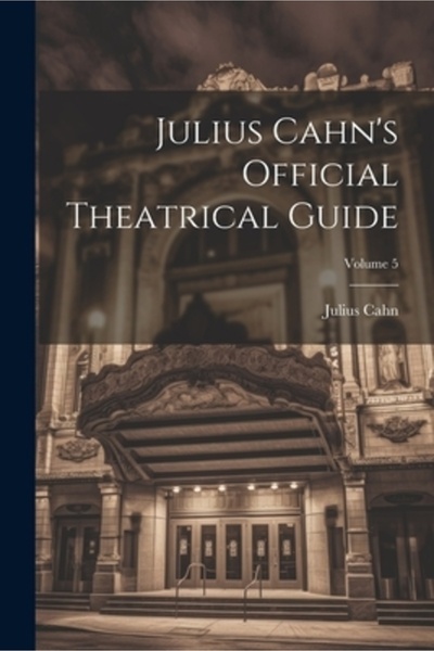 Legare Street Pr Ghidul oficial de teatru al lui Julius Cahn; Volumul 5