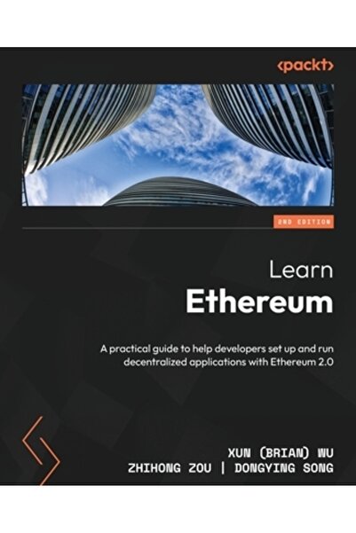 Packt Pub Învață Ethereum - Ediția a doua: Un ghid practic pentru a ajuta dezvoltatorii să configureze și să administreze o rețea descentralizată