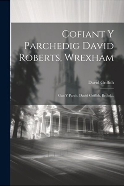 Legare Street Pr Cofiant Y Parchedig David Roberts Wrexham: Gan Y Parch. Davi...