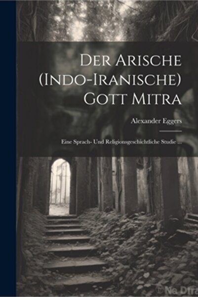 Legare Street Pr Der Arische (Indo-Iranische) Gott Mitra: Eine Sprach- Und Re...