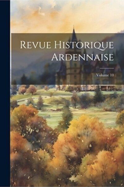 Legare Street Pr Revue Historique Ardennaise; Volumul 10