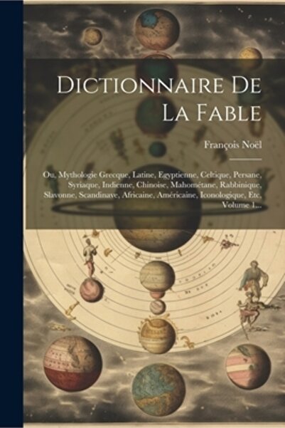 Legare Street Pr Dictionnaire De La Fable: Ou Mythologie Grecque Latine Egyptienne Celtique Persane Syriaque I