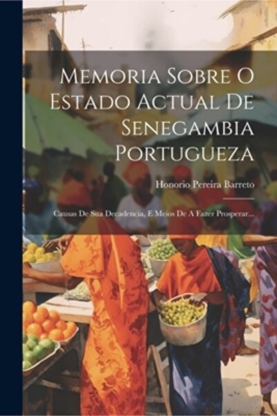 Legare Street Pr Memoria Sobre O Estado Actual De Senegambia Portugueza: Caus...