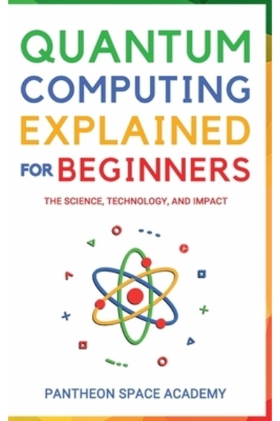 INDEPENDENT CAT Calculul cuantic explicat pentru începători: știința, tehnolo...