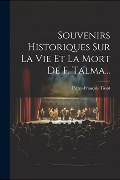 Legare Street Pr Suveniruri Historiques Sur La Vie Et La Mort De F. Talma...