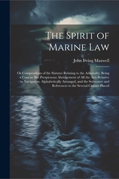 Legare Street Pr Spiritul dreptului maritim: sau compendiu al statutelor refe...