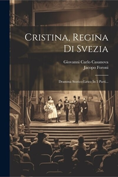 Legare Street Pr Cristina Regina Di Svezia: Dramma Storico-lirico In 5 Parti...