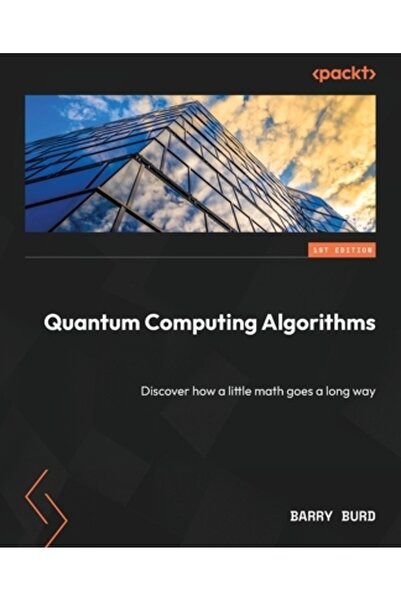 Packt Pub Algoritmi de calcul cuantic: Descoperiți cum puțină matematică poat...