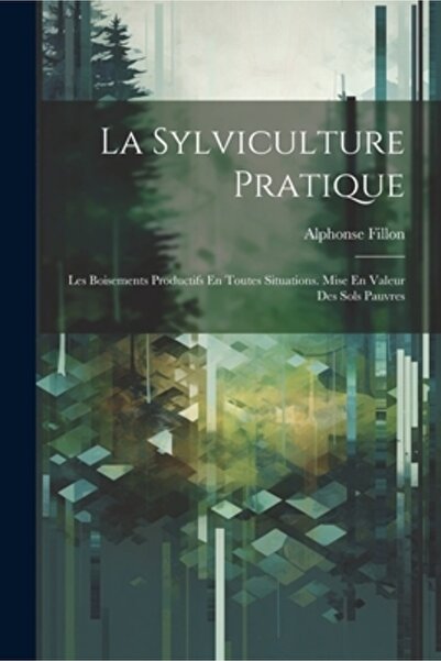 Legare Street Pr La Sylviculture Pratique: Les Boisements Productifs En Toute...