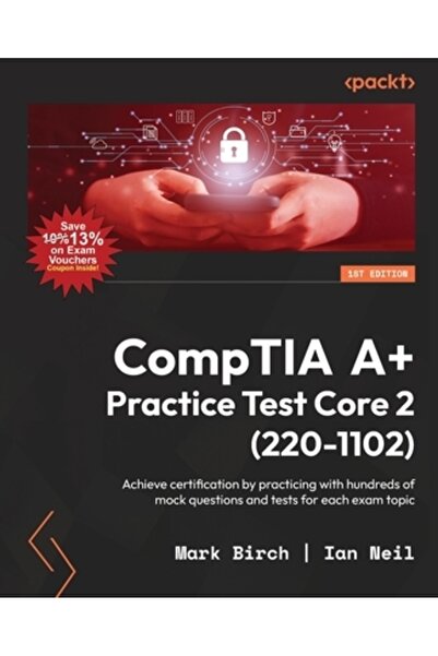 Packt Pub Test practic CompTIA A+ Core 2 (220-1102): Obțineți certificarea exersând cu sute de moc