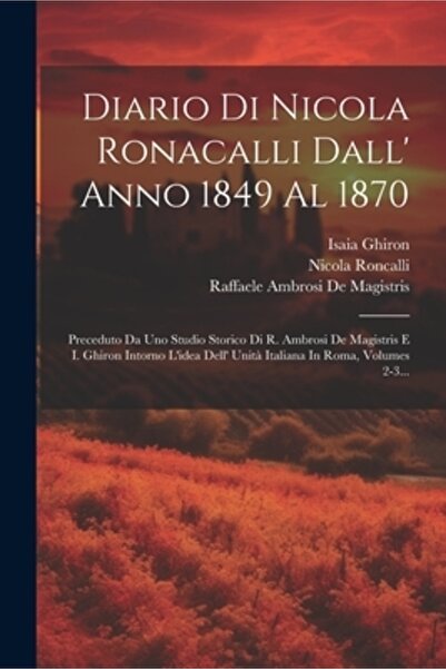 Legare Street Pr Diario Di Nicola Ronacalli Dall' Anno 1849 Al 1870: Preceduto Da Uno Studio Storico Di R. Ambrosi De
