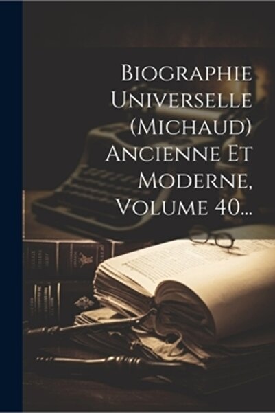 Legare Street Pr Biographie Universelle (michaud) Ancienne Et Moderne Volumul...