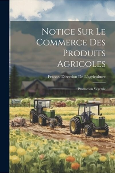 Legare Street Pr Notice Sur Le Commerce Des Produits Agricoles: Production V