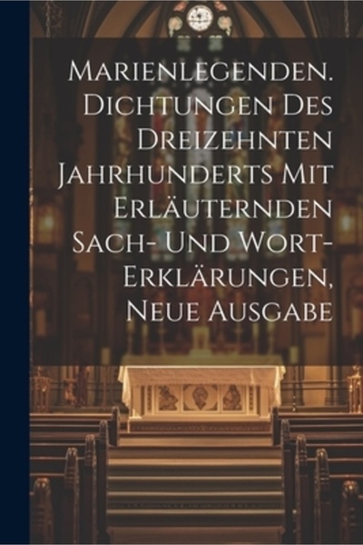 Legare Street Pr Marienlegenden. Dichtungen des dreizehnten Jahrhunderts mit erl