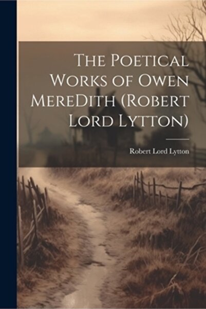 Legare Street Pr Operele poetice ale lui Owen MereDith (Robert Lord Lytton)