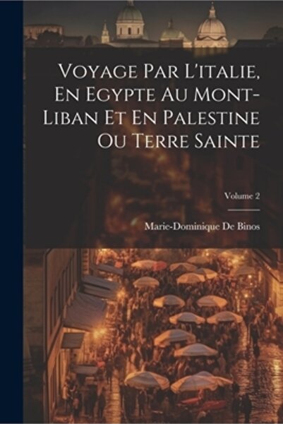 Legare Street Pr Voyage Par L'italie En Egypte Au Mont-Liban Et En Palestine ...