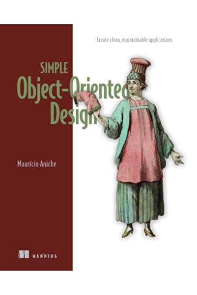 Manning Pubn Design simplu orientat pe obiecte: Creați aplicații curate și ușor de întreținut