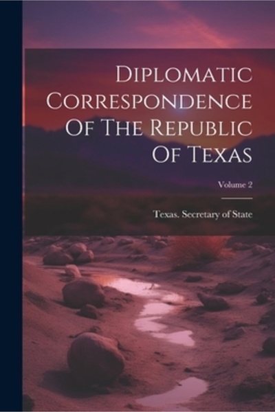 Legare Street Pr Corespondența diplomatică a Republicii Texas; Volumul 2