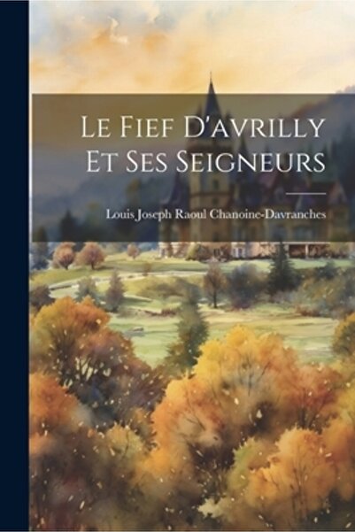 Legare Street Pr Le Fief D'avrilly Et Ses Seigneurs