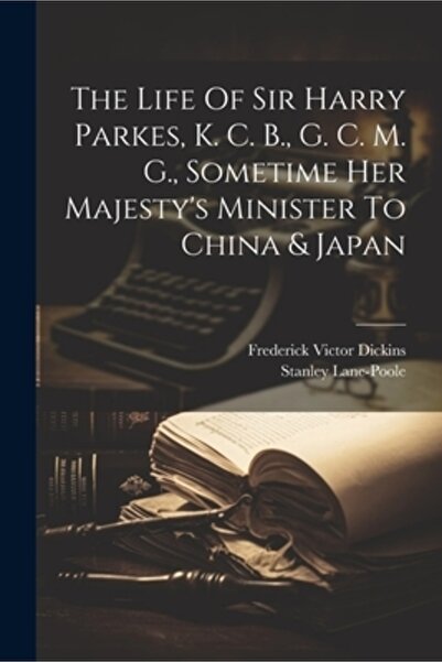 Legare Street Pr Viața lui Sir Harry Parkes K. C. B. G. C. M. G. Cândva ministru al Majestății Sale în China și Japonia