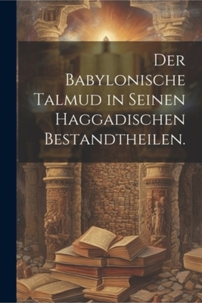 Legare Street Pr Der Babylonische Talmud in seinen haggadischen Bestandtheilen.