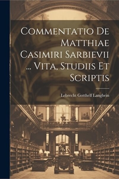 Legare Street Pr Commentatio De Matthiae Casimiri Sarbievii ... Vita Studiis ...