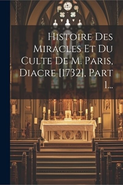 Legare Street Pr Histoire Des Miracles Et Du Culte De M. Paris Diacre [1732] Part 1...
