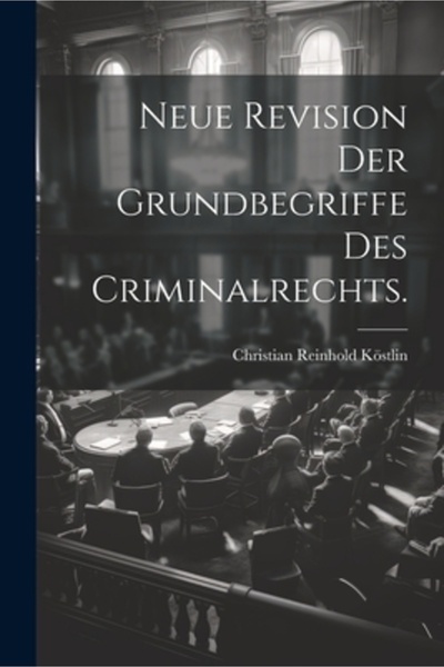 Legare Street Pr Neue Revision der Grundbegriffe des Criminalrechts.